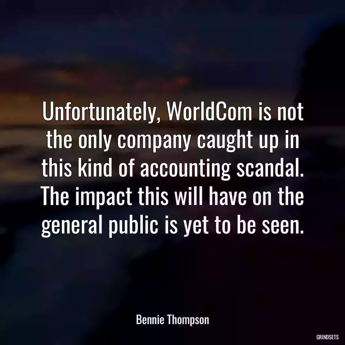 Unfortunately, WorldCom is not the only company caught up in this kind of accounting scandal. The impact this will have on the general public is yet to be seen.