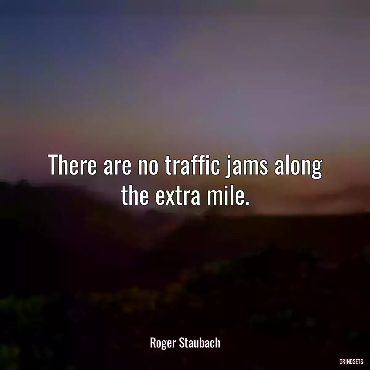 There are no traffic jams along the extra mile.