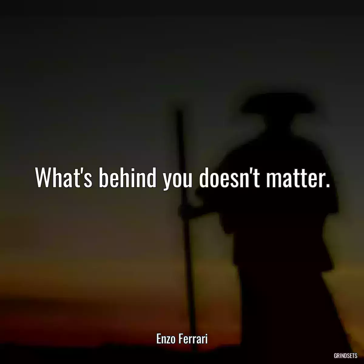 What\'s behind you doesn\'t matter.