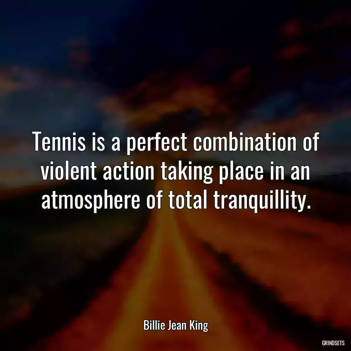 Tennis is a perfect combination of violent action taking place in an atmosphere of total tranquillity.