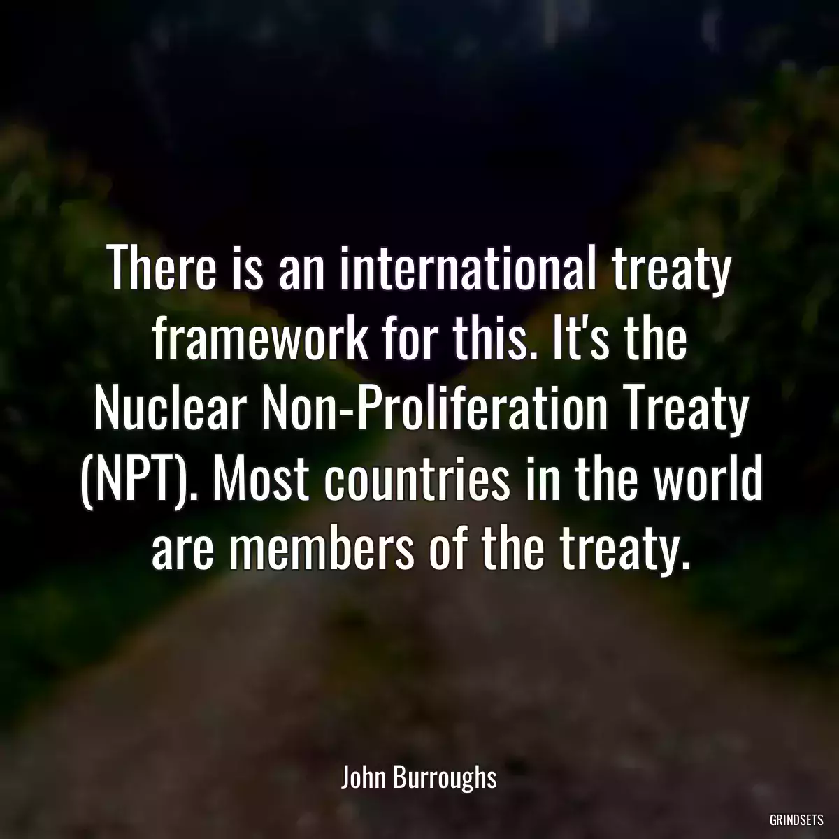 There is an international treaty framework for this. It\'s the Nuclear Non-Proliferation Treaty (NPT). Most countries in the world are members of the treaty.