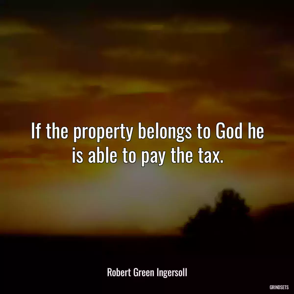 If the property belongs to God he is able to pay the tax.