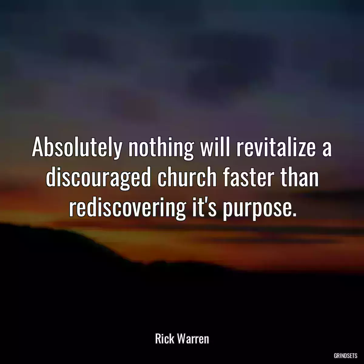 Absolutely nothing will revitalize a discouraged church faster than rediscovering it\'s purpose.