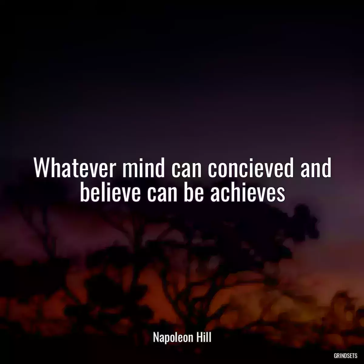 Whatever mind can concieved and believe can be achieves