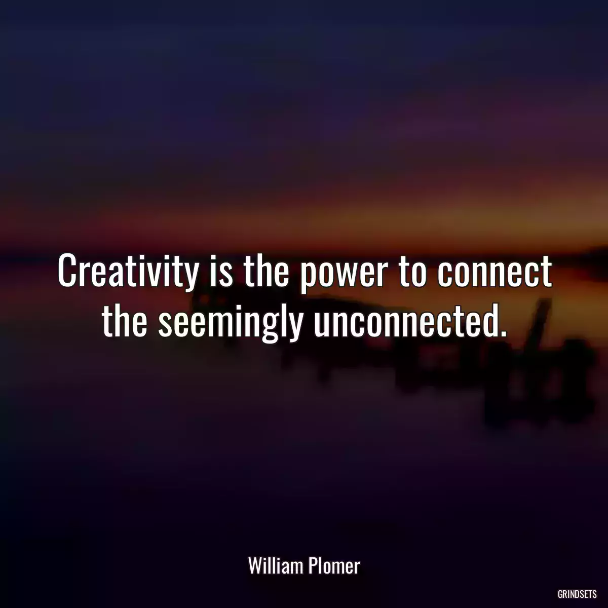 Creativity is the power to connect the seemingly unconnected.