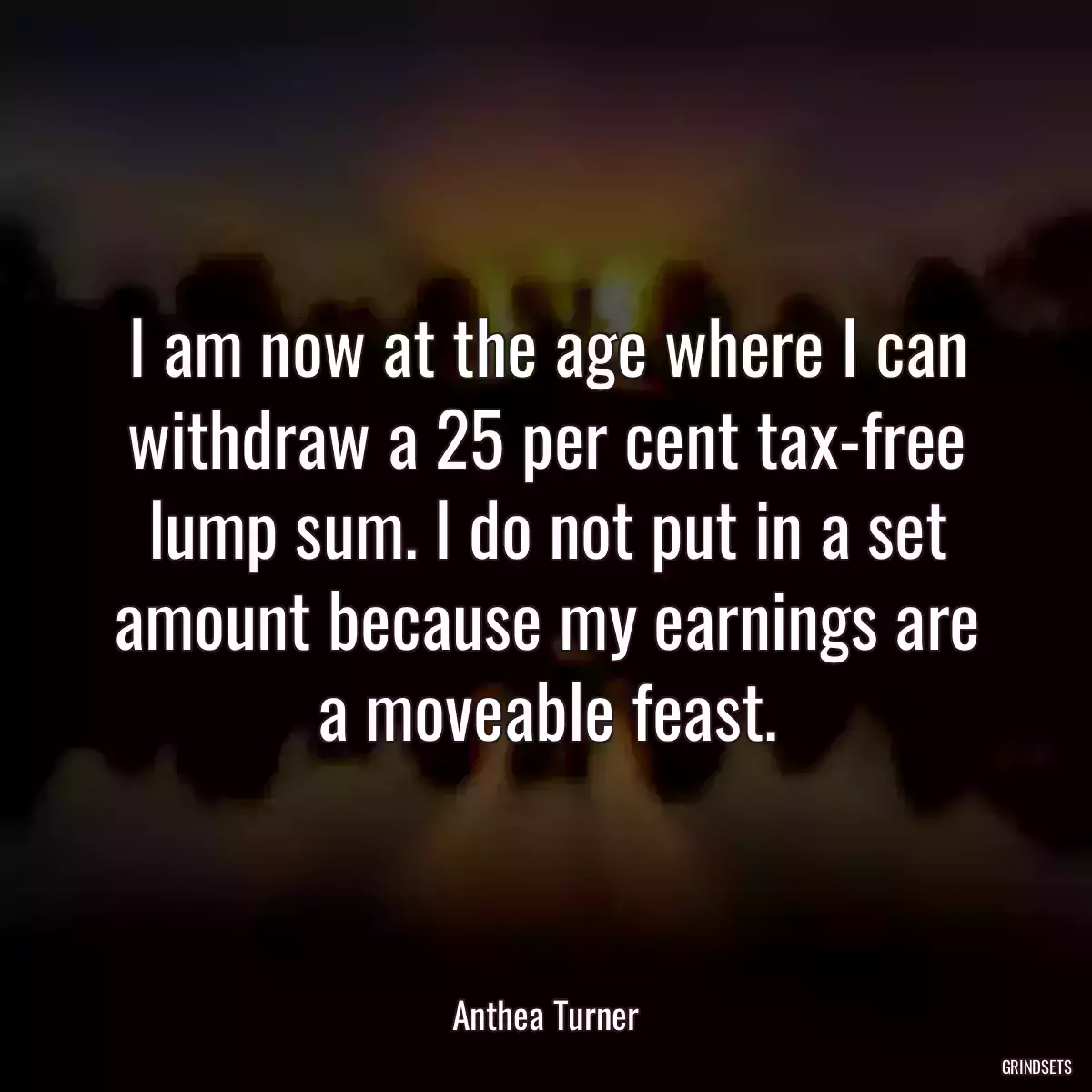 I am now at the age where I can withdraw a 25 per cent tax-free lump sum. I do not put in a set amount because my earnings are a moveable feast.