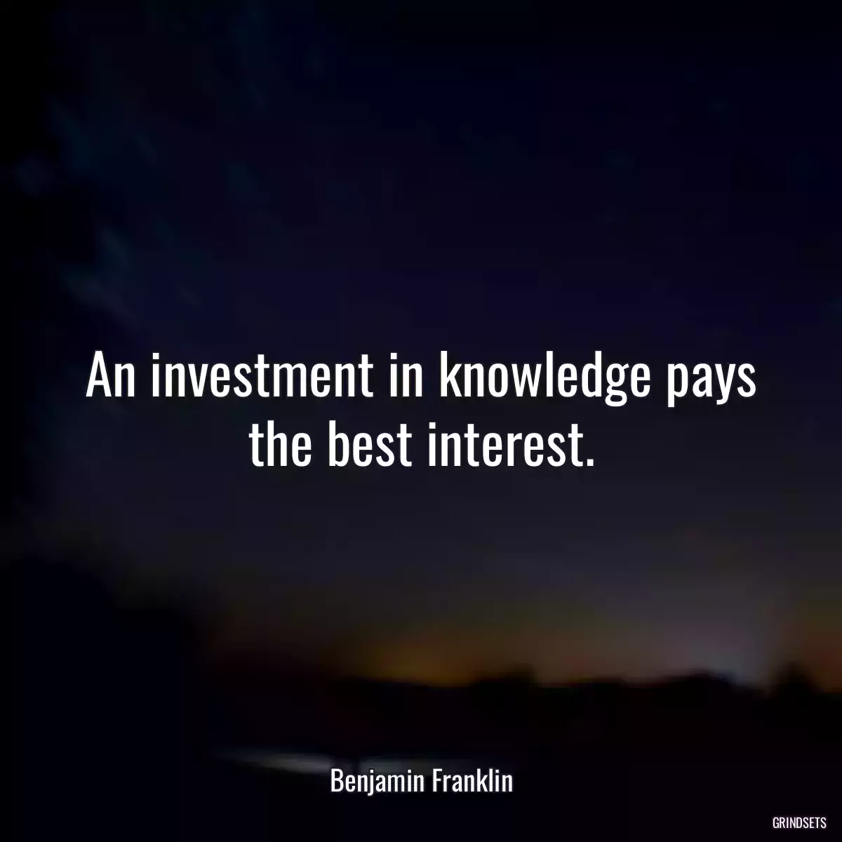 An investment in knowledge pays the best interest.