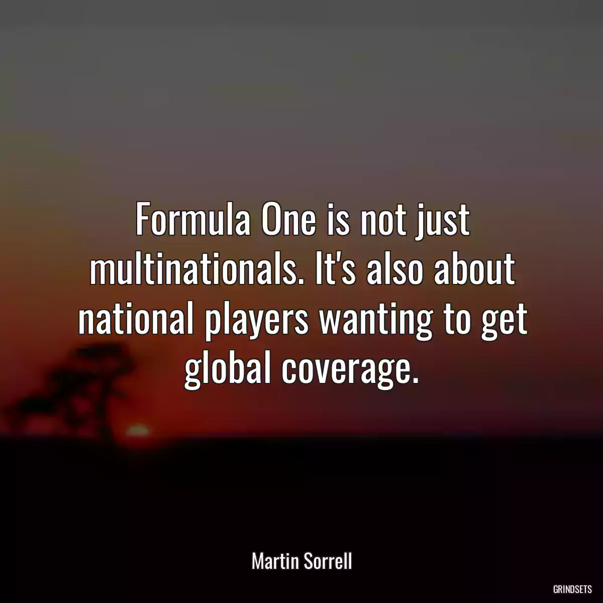 Formula One is not just multinationals. It\'s also about national players wanting to get global coverage.