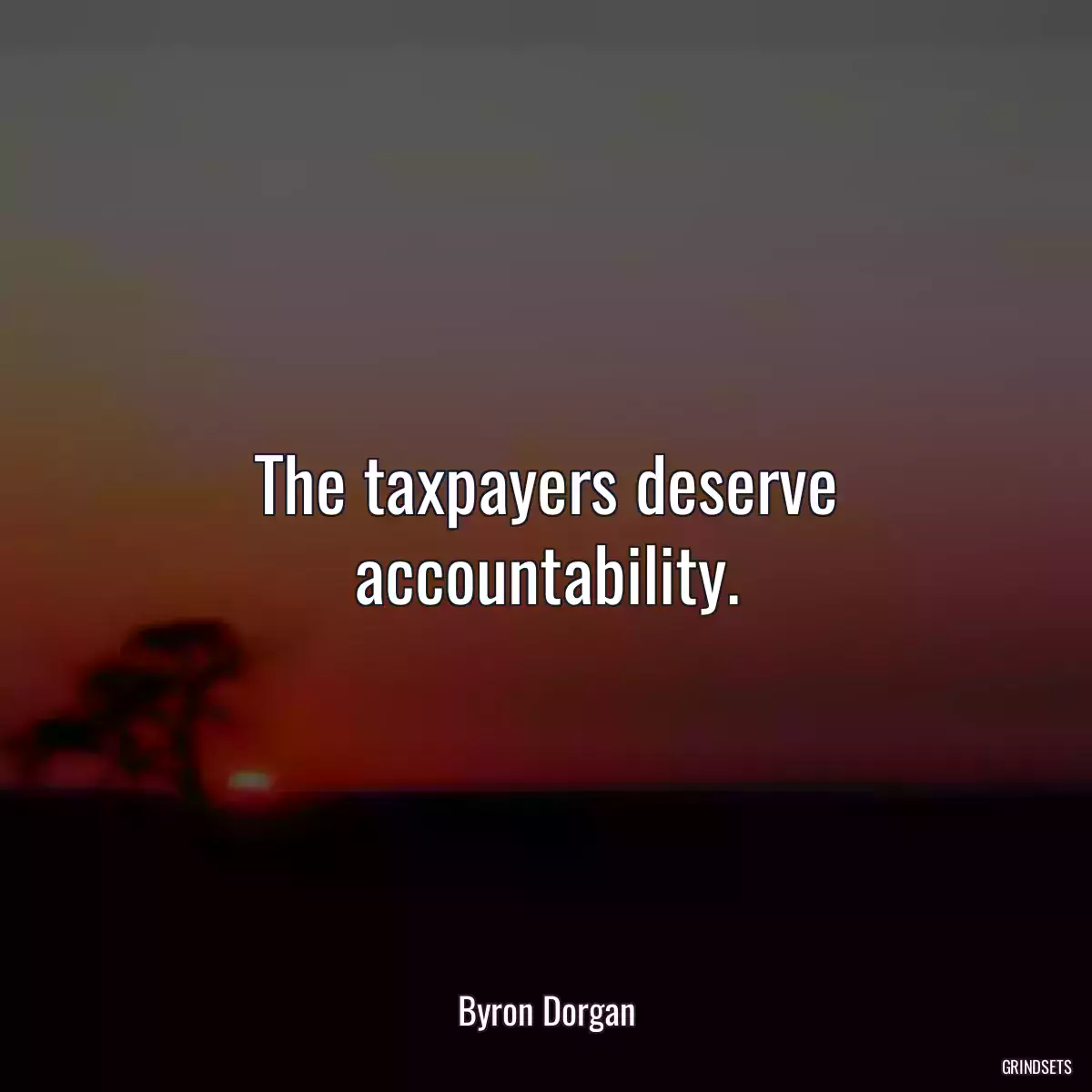 The taxpayers deserve accountability.