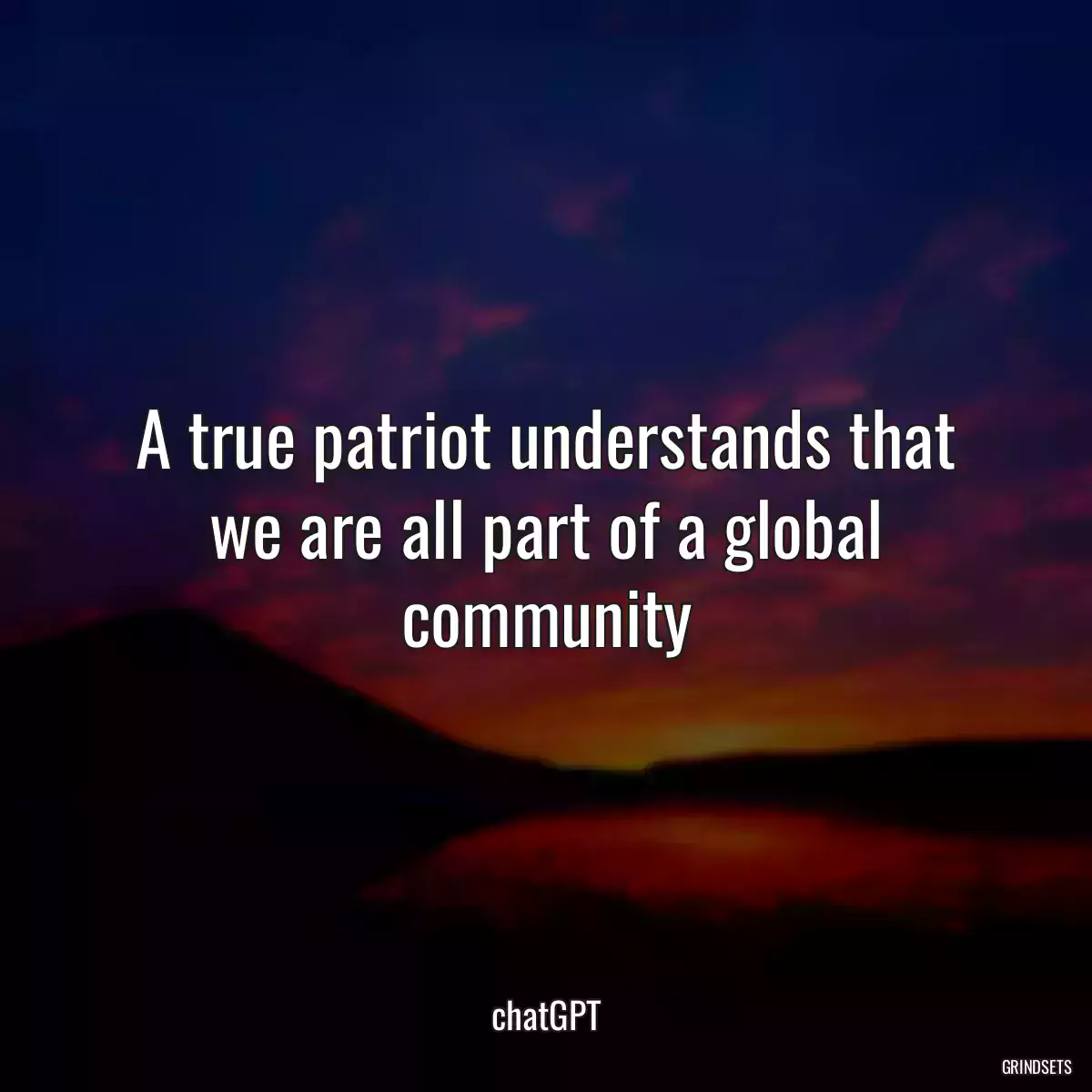 A true patriot understands that we are all part of a global community