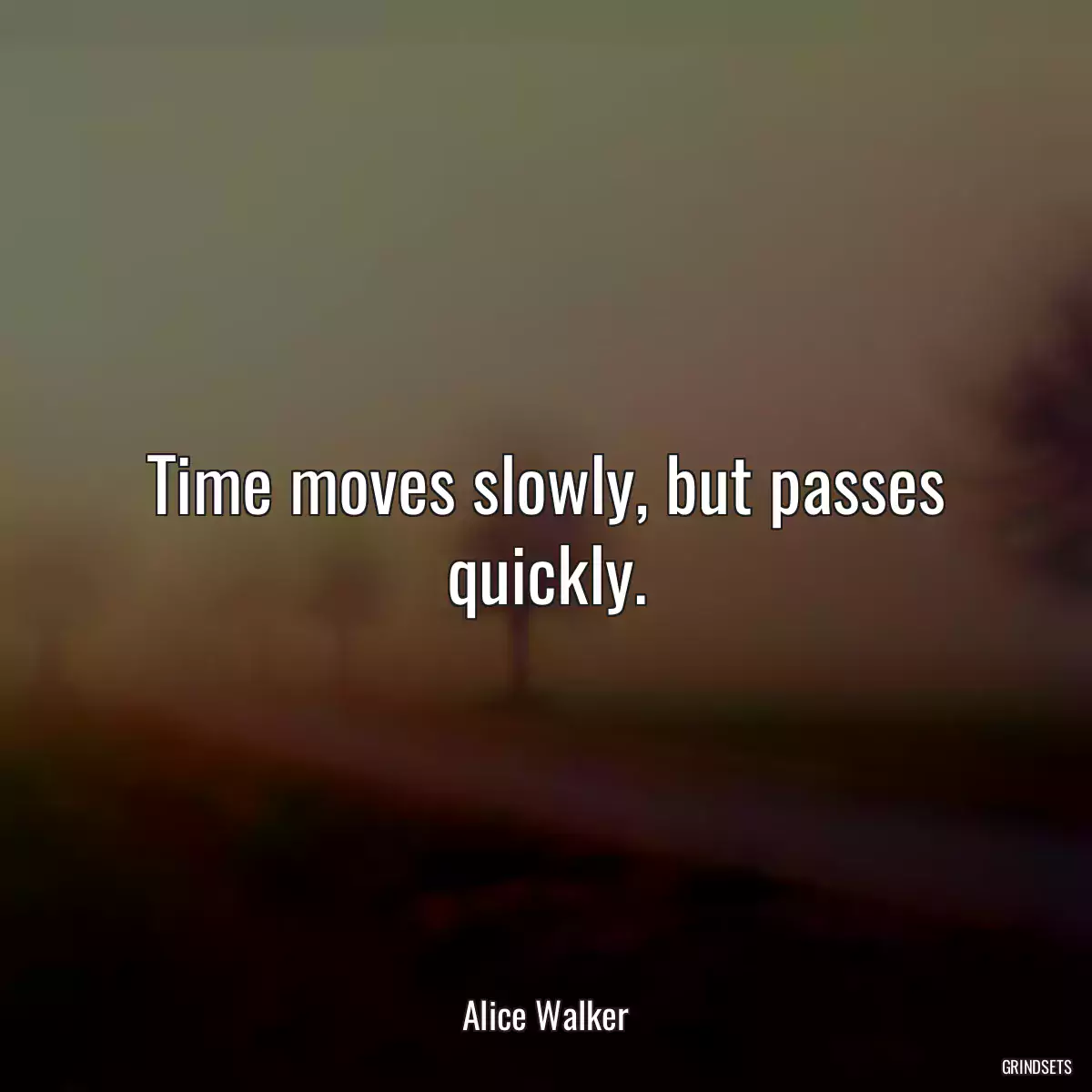 Time moves slowly, but passes quickly.