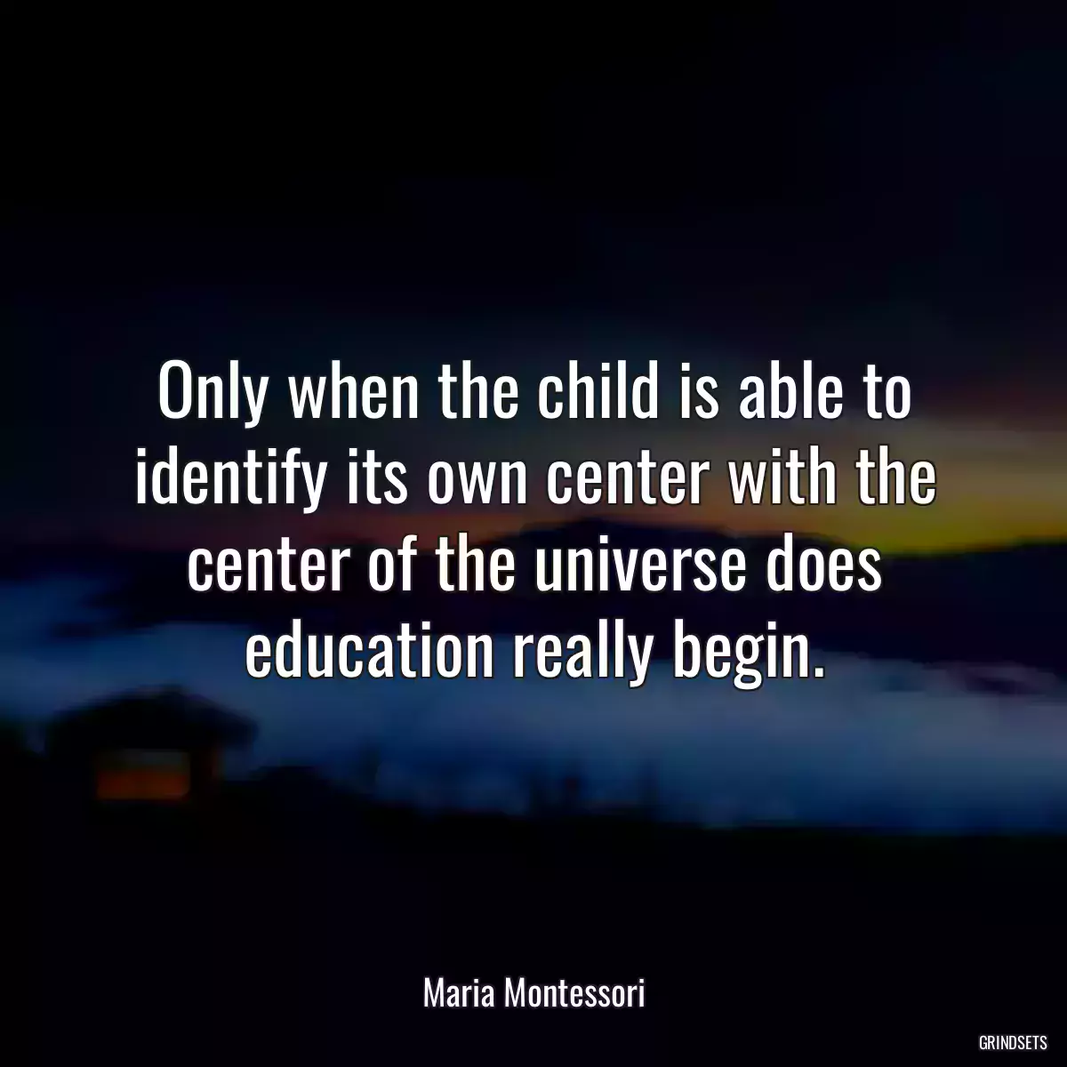 Only when the child is able to identify its own center with the center of the universe does education really begin.