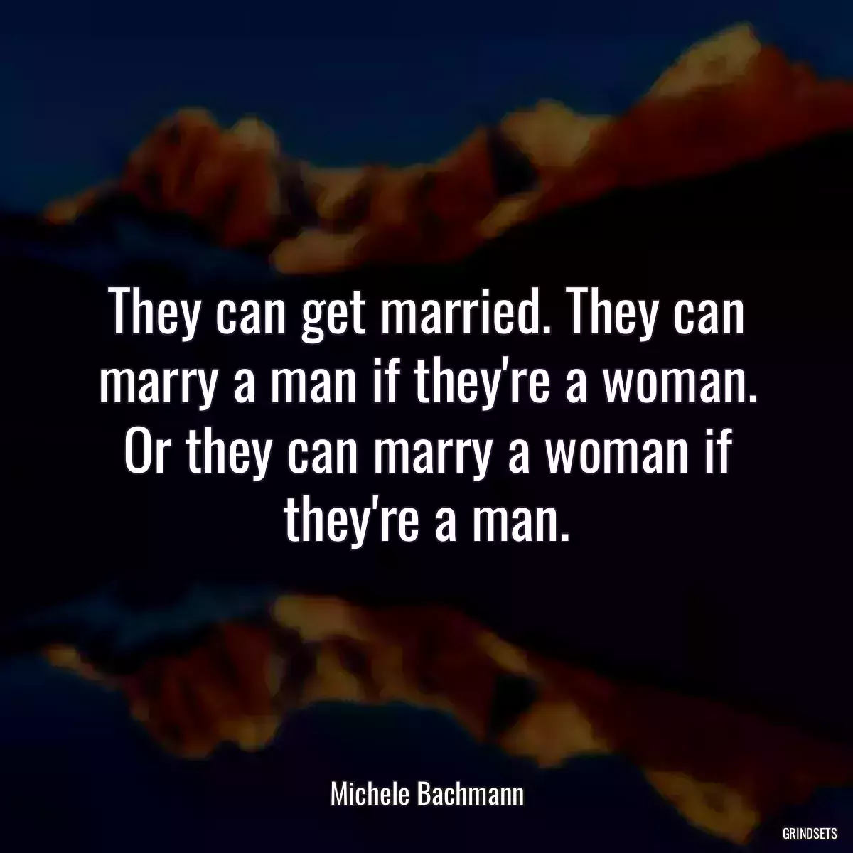 They can get married. They can marry a man if they\'re a woman. Or they can marry a woman if they\'re a man.