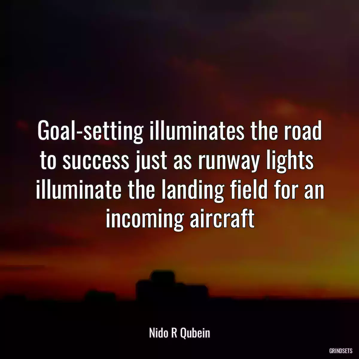 Goal-setting illuminates the road to success just as runway lights  illuminate the landing field for an incoming aircraft