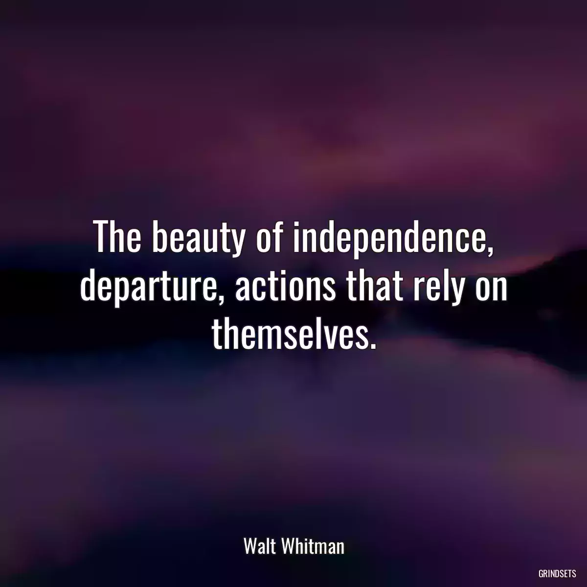 The beauty of independence, departure, actions that rely on themselves.