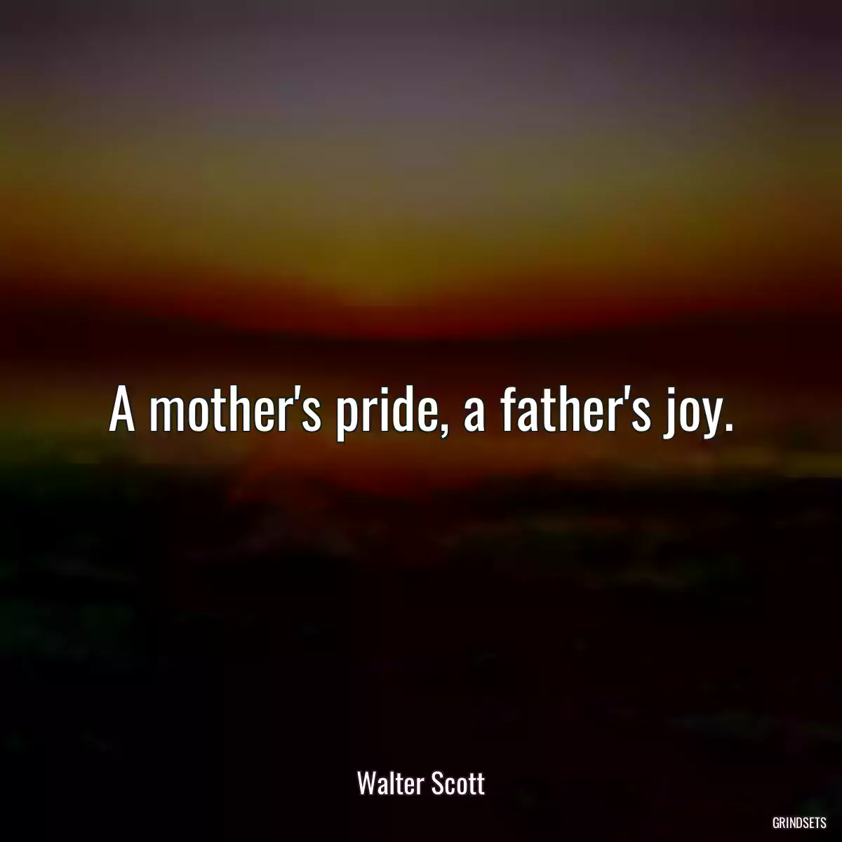 A mother\'s pride, a father\'s joy.