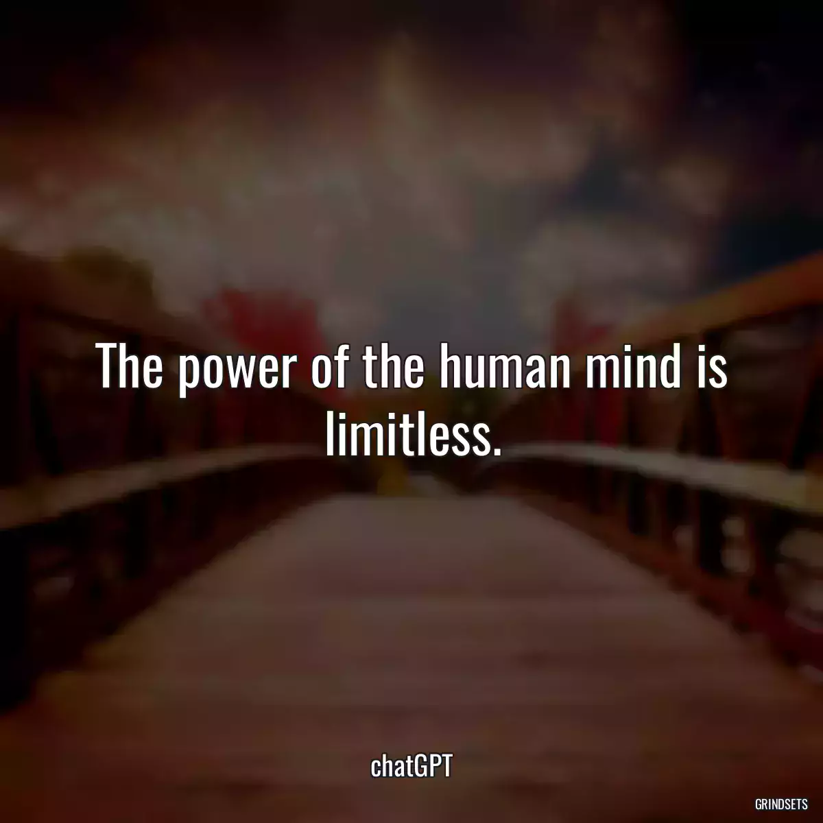 The power of the human mind is limitless.