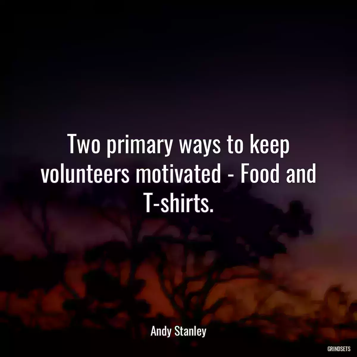 Two primary ways to keep volunteers motivated - Food and T-shirts.