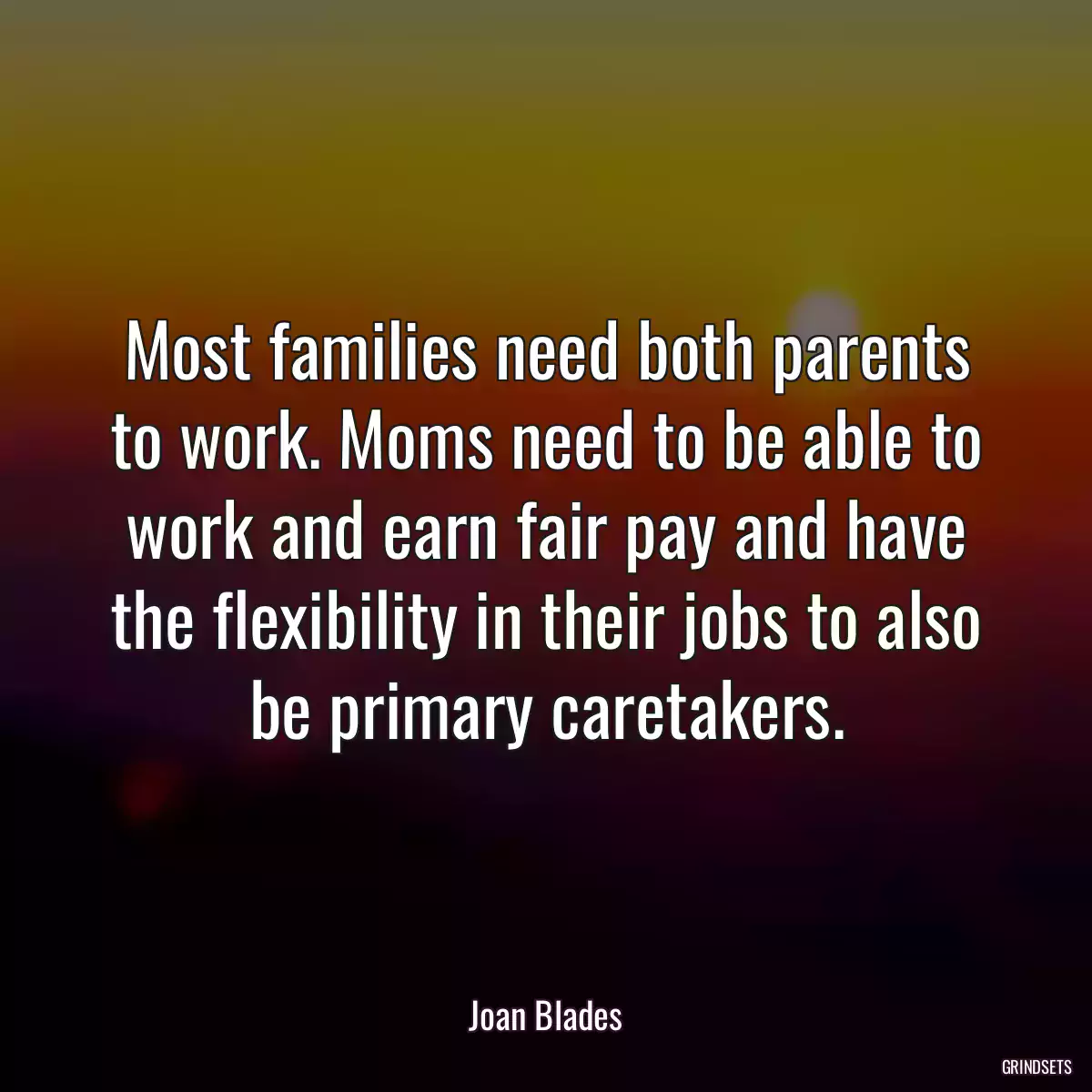 Most families need both parents to work. Moms need to be able to work and earn fair pay and have the flexibility in their jobs to also be primary caretakers.