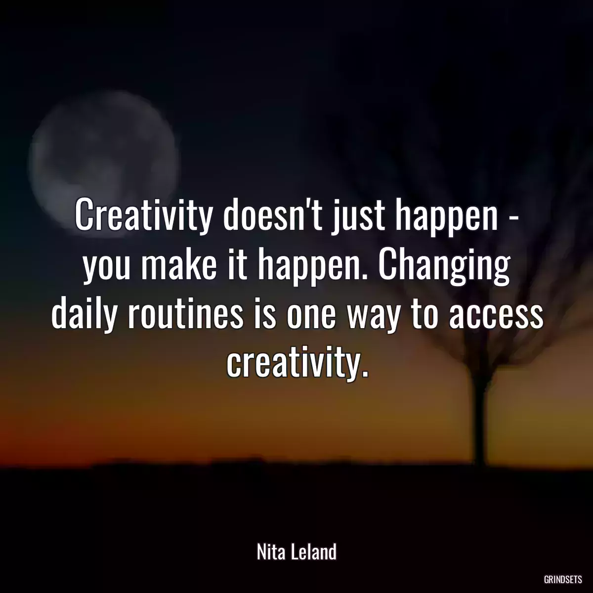 Creativity doesn\'t just happen - you make it happen. Changing daily routines is one way to access creativity.