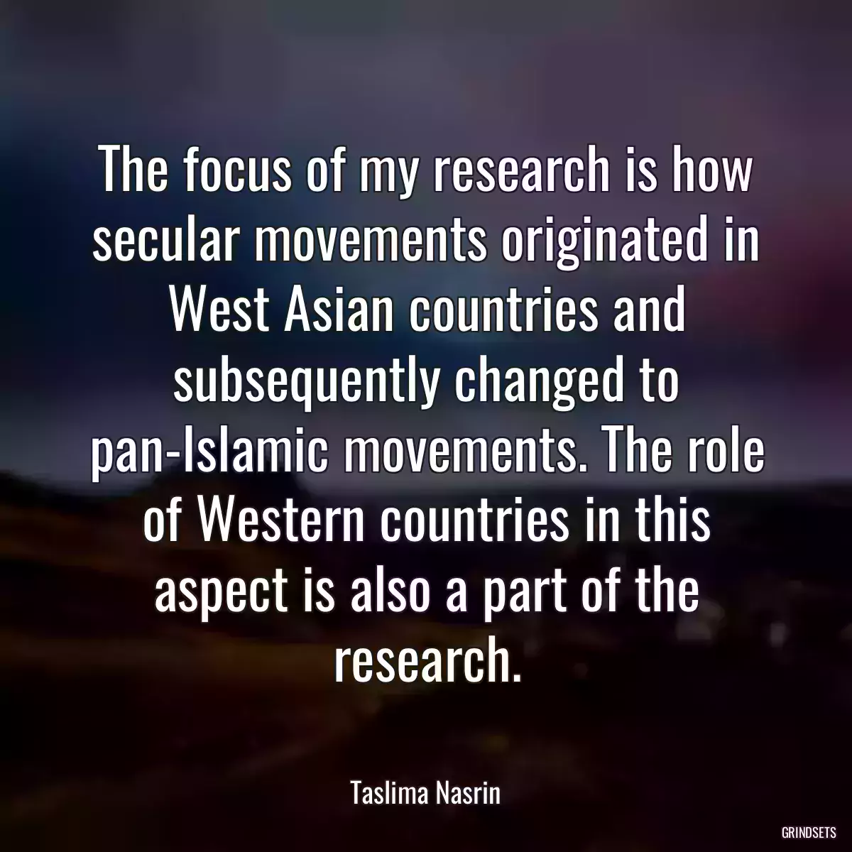 The focus of my research is how secular movements originated in West Asian countries and subsequently changed to pan-Islamic movements. The role of Western countries in this aspect is also a part of the research.