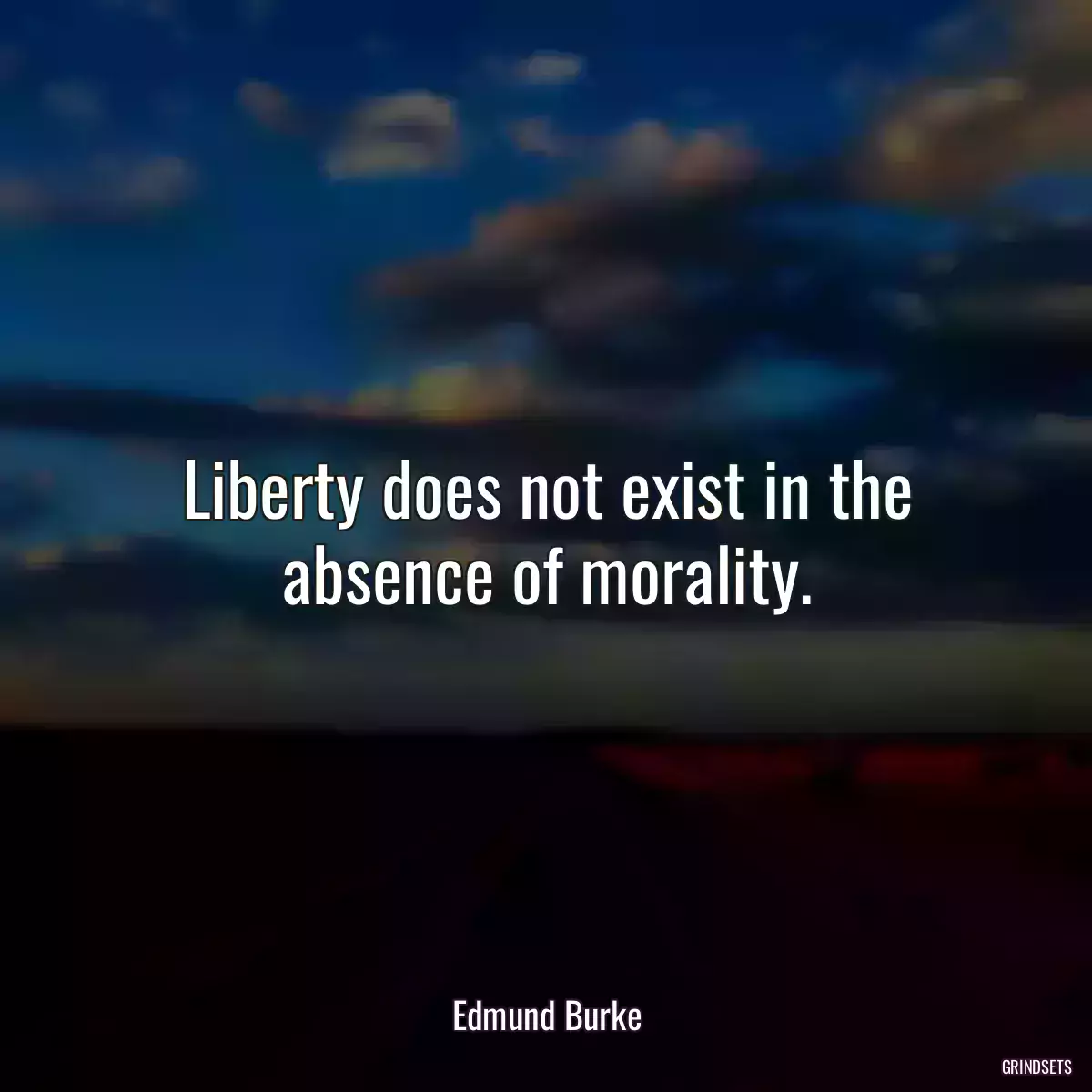 Liberty does not exist in the absence of morality.