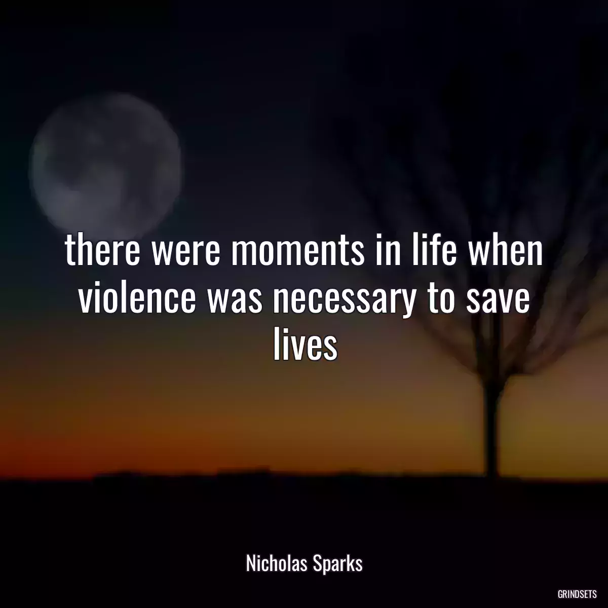 there were moments in life when violence was necessary to save lives