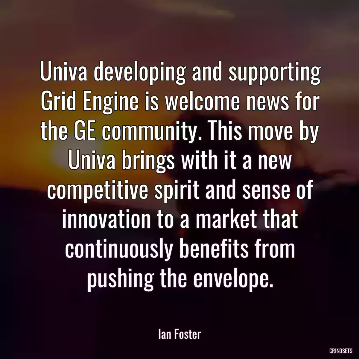 Univa developing and supporting Grid Engine is welcome news for the GE community. This move by Univa brings with it a new competitive spirit and sense of innovation to a market that continuously benefits from pushing the envelope.