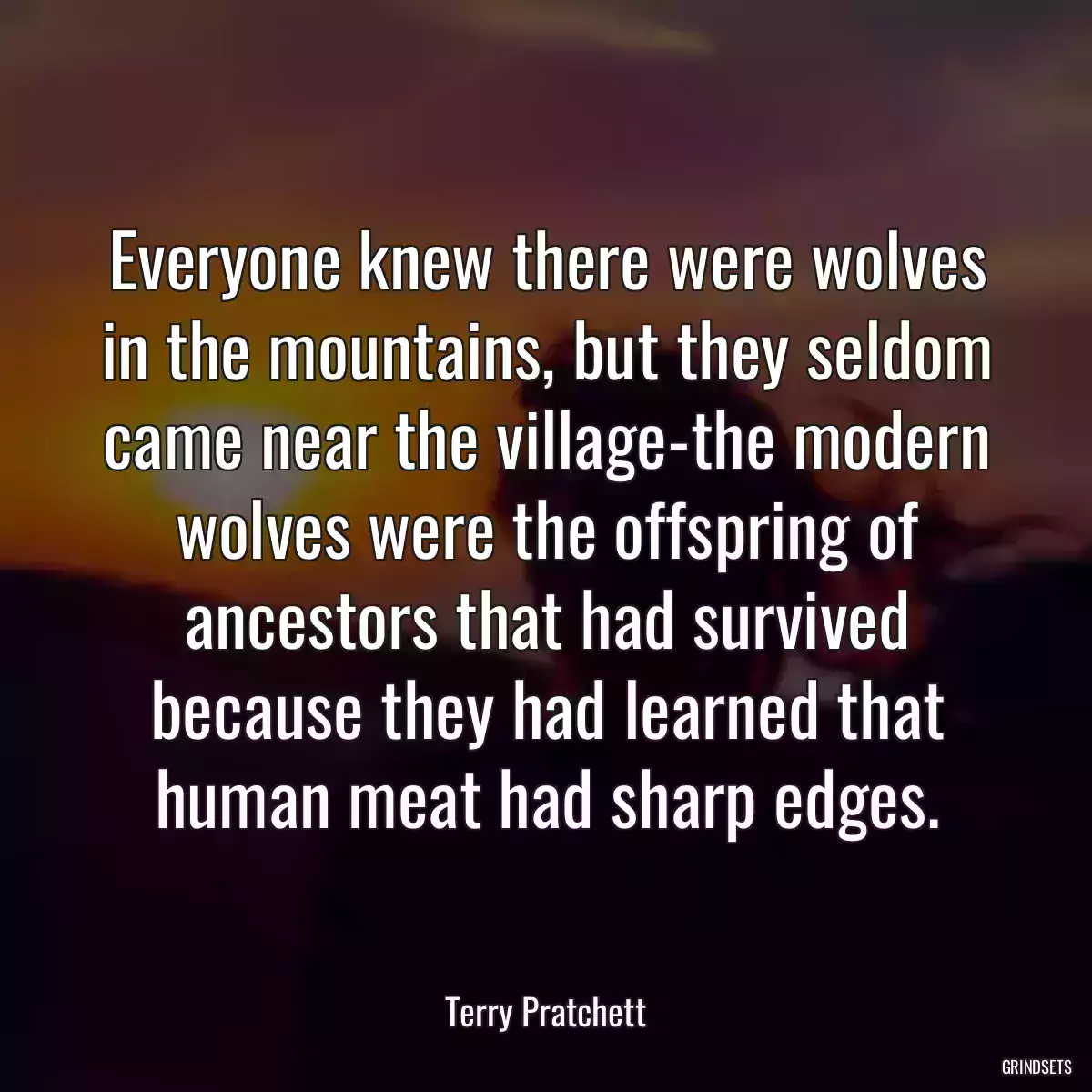 Everyone knew there were wolves in the mountains, but they seldom came near the village-the modern wolves were the offspring of ancestors that had survived because they had learned that human meat had sharp edges.