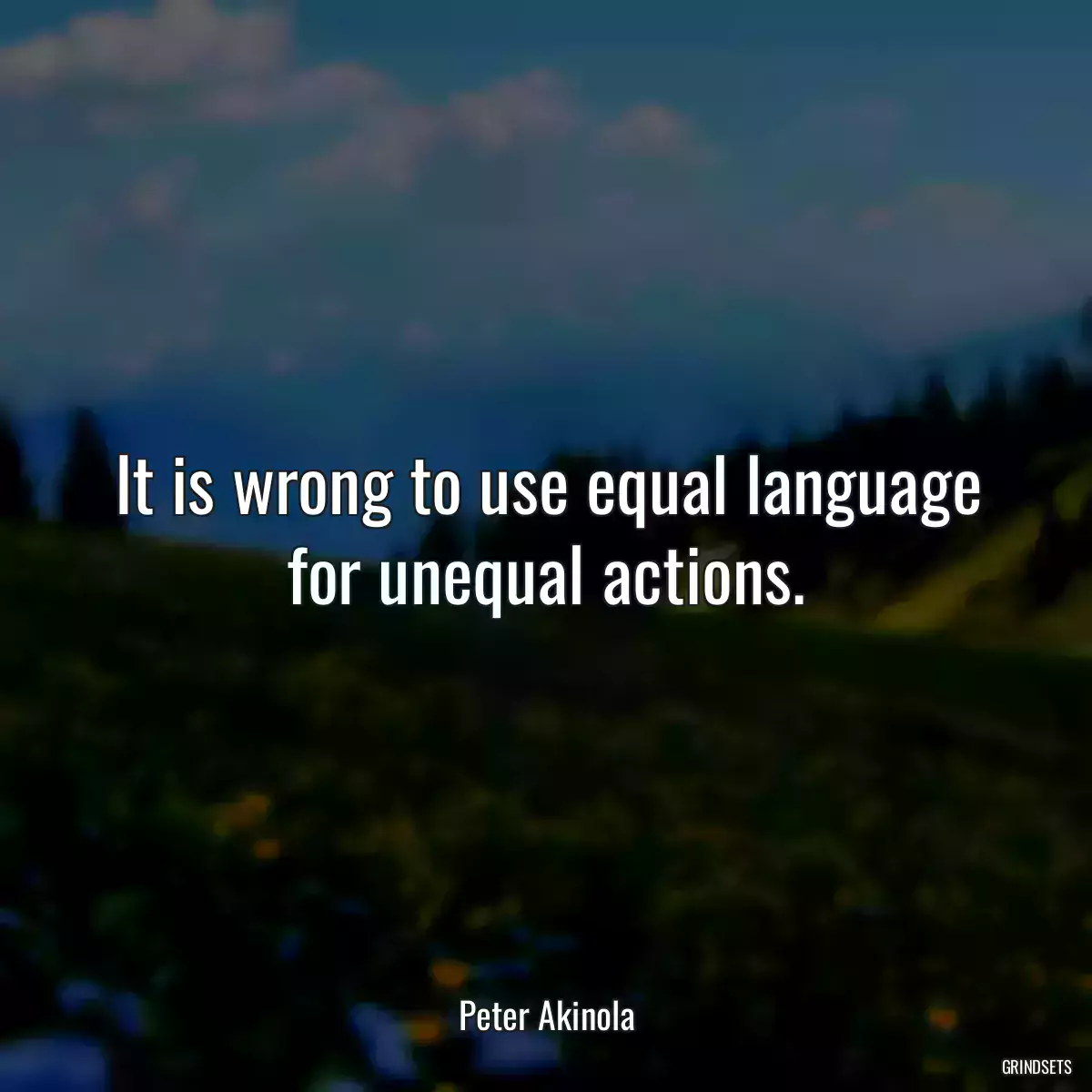 It is wrong to use equal language for unequal actions.