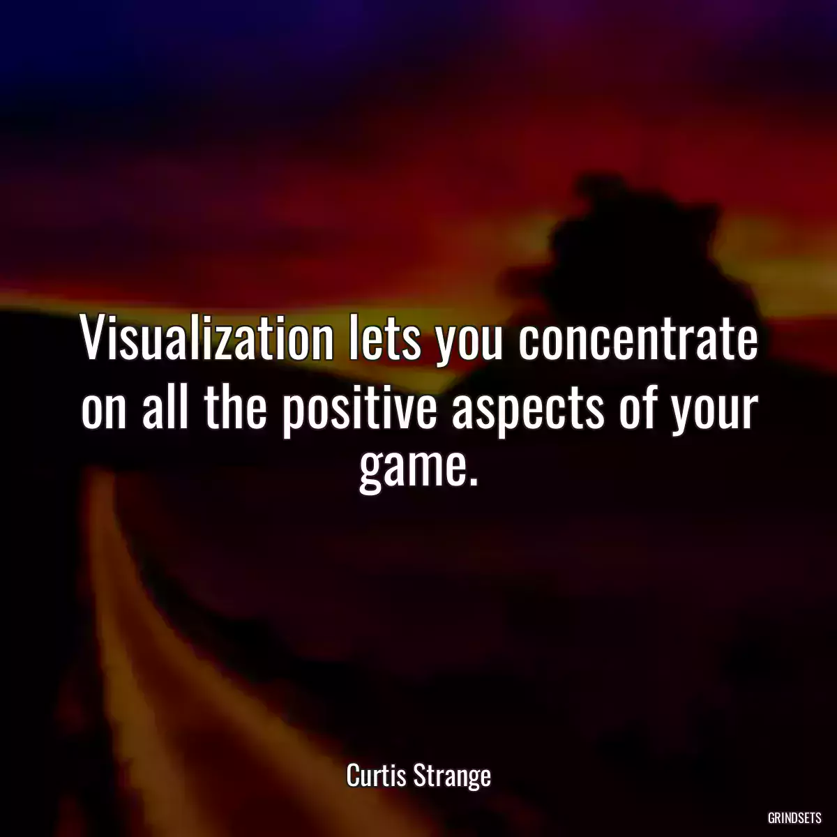 Visualization lets you concentrate on all the positive aspects of your game.