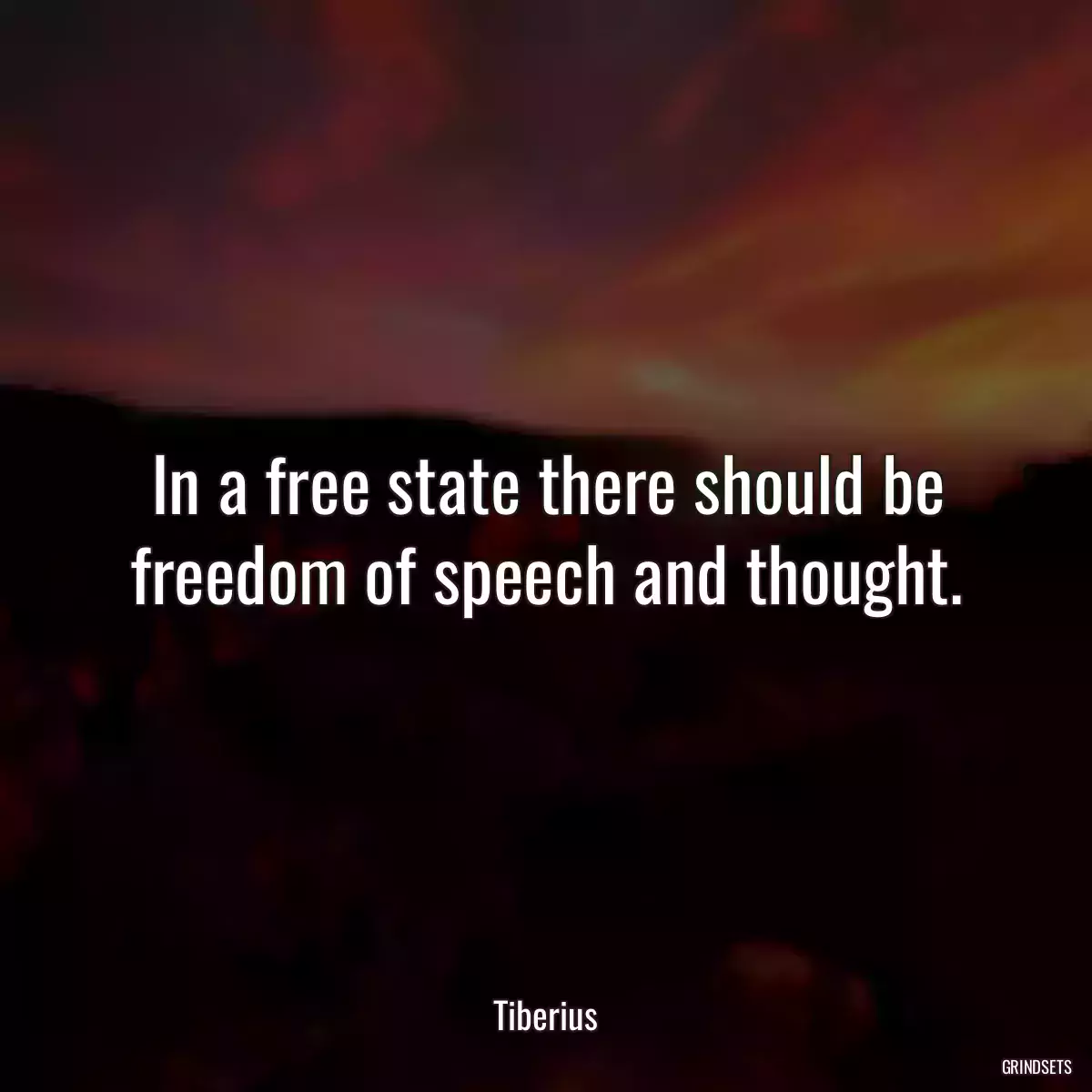 In a free state there should be freedom of speech and thought.