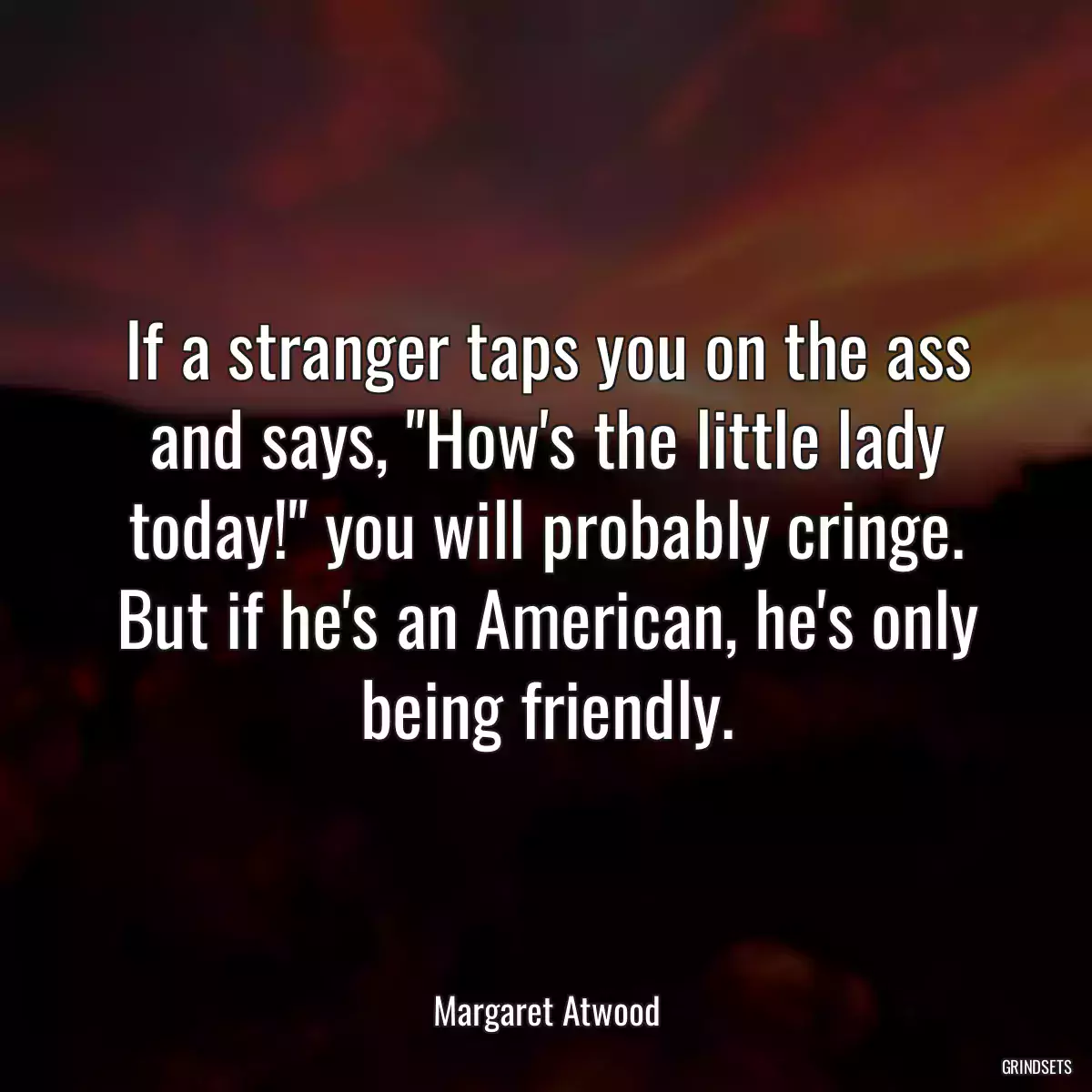 If a stranger taps you on the ass and says, \