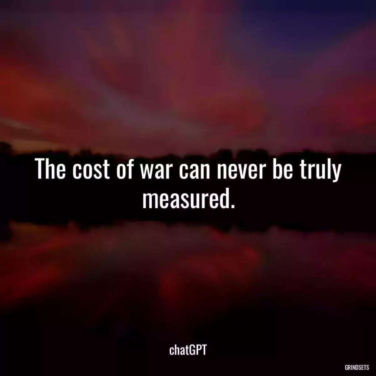 The cost of war can never be truly measured.