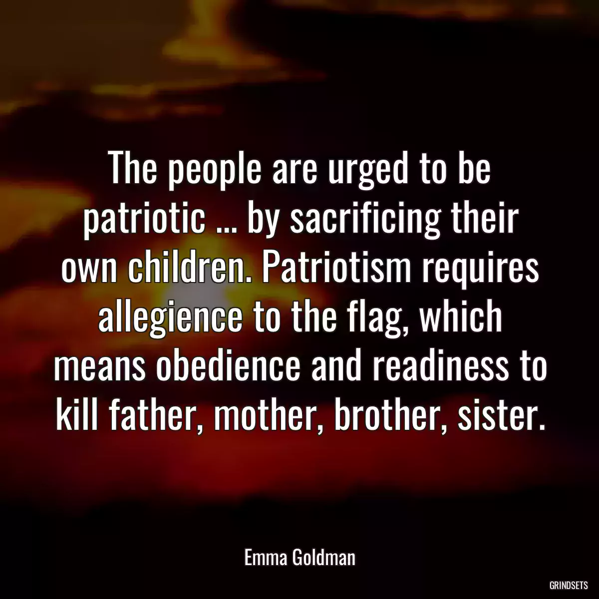 The people are urged to be patriotic ... by sacrificing their own children. Patriotism requires allegience to the flag, which means obedience and readiness to kill father, mother, brother, sister.