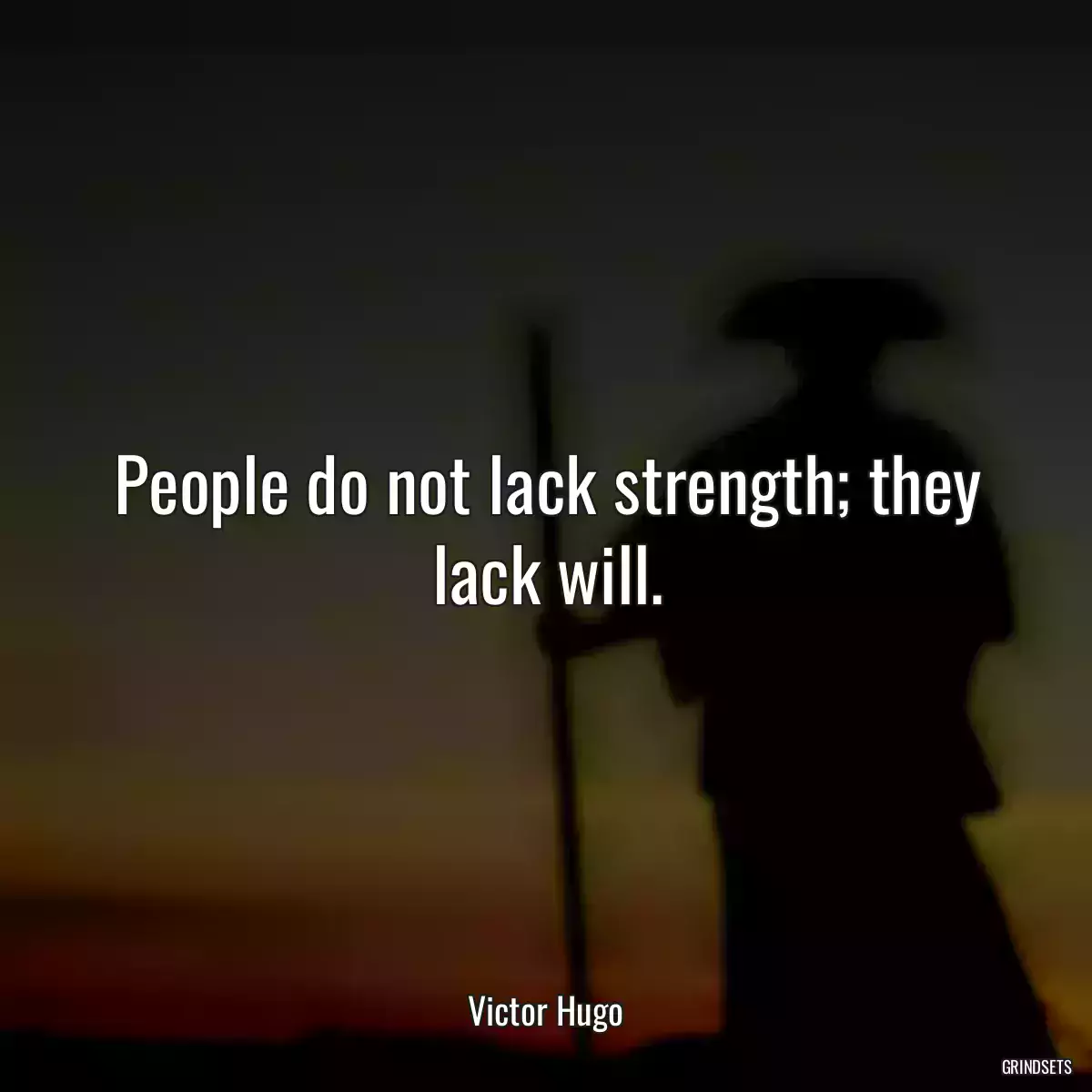 People do not lack strength; they lack will.