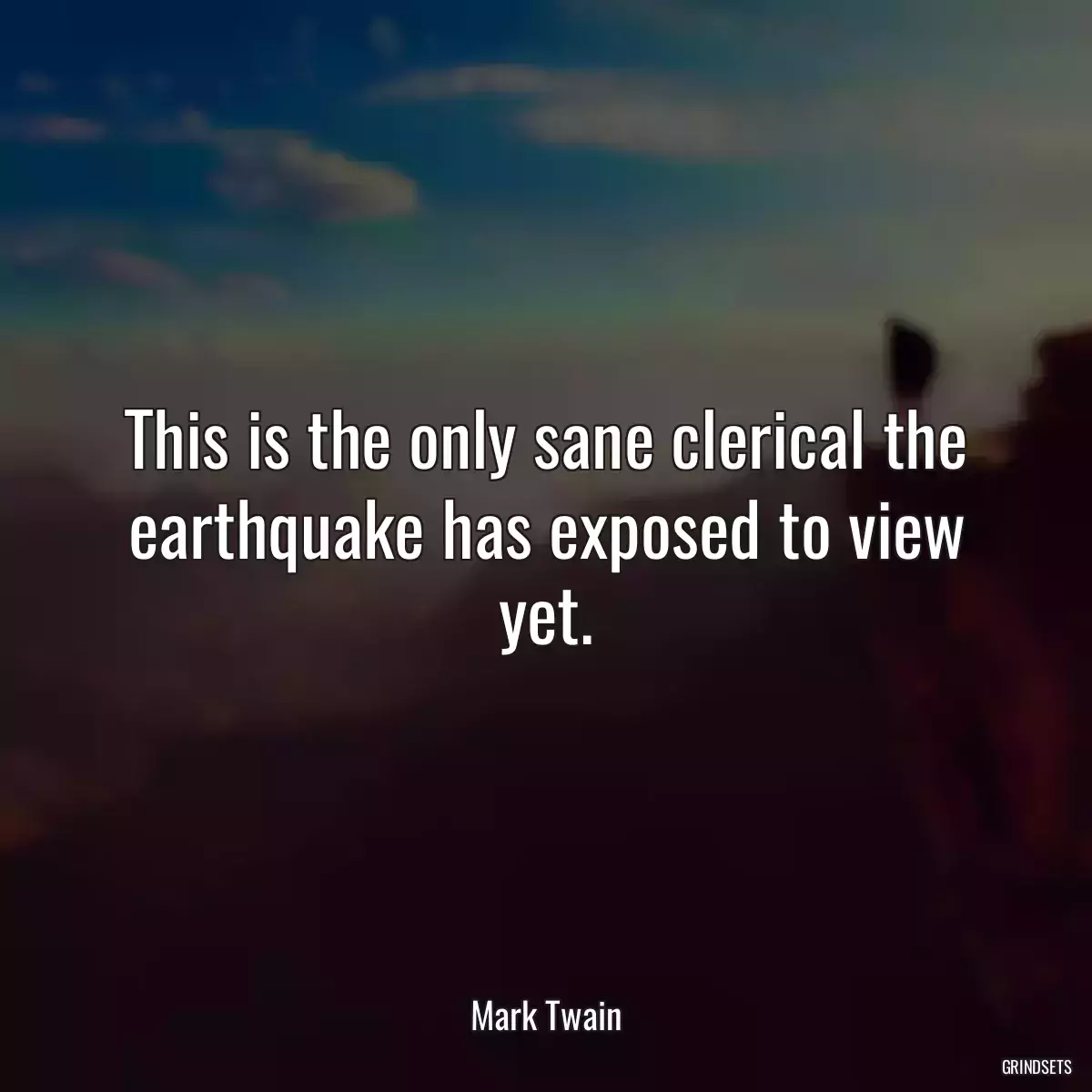 This is the only sane clerical the earthquake has exposed to view yet.