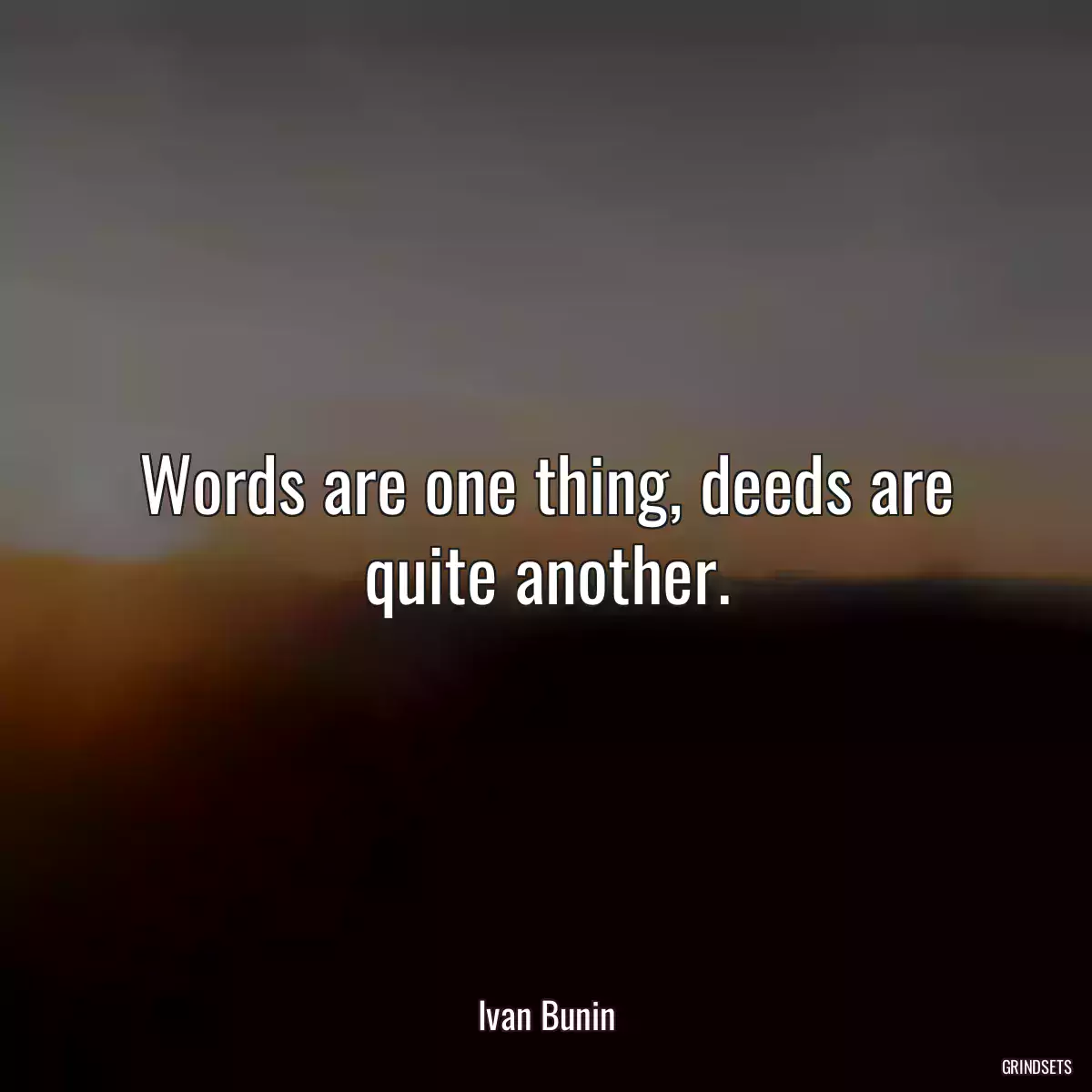 Words are one thing, deeds are quite another.