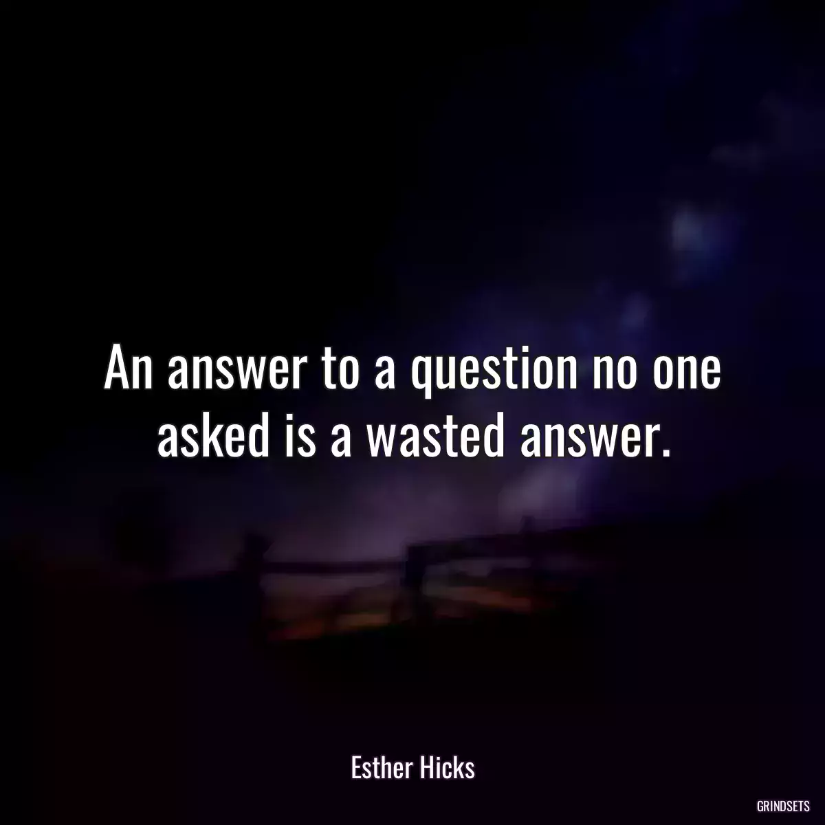 An answer to a question no one asked is a wasted answer.