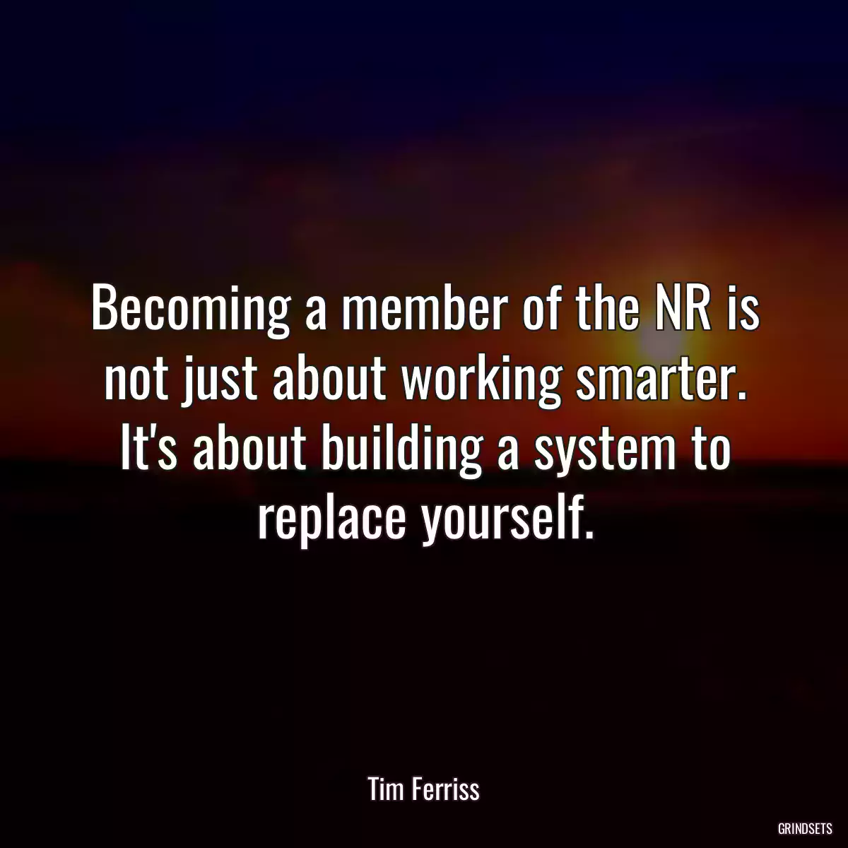 Becoming a member of the NR is not just about working smarter. It\'s about building a system to replace yourself.