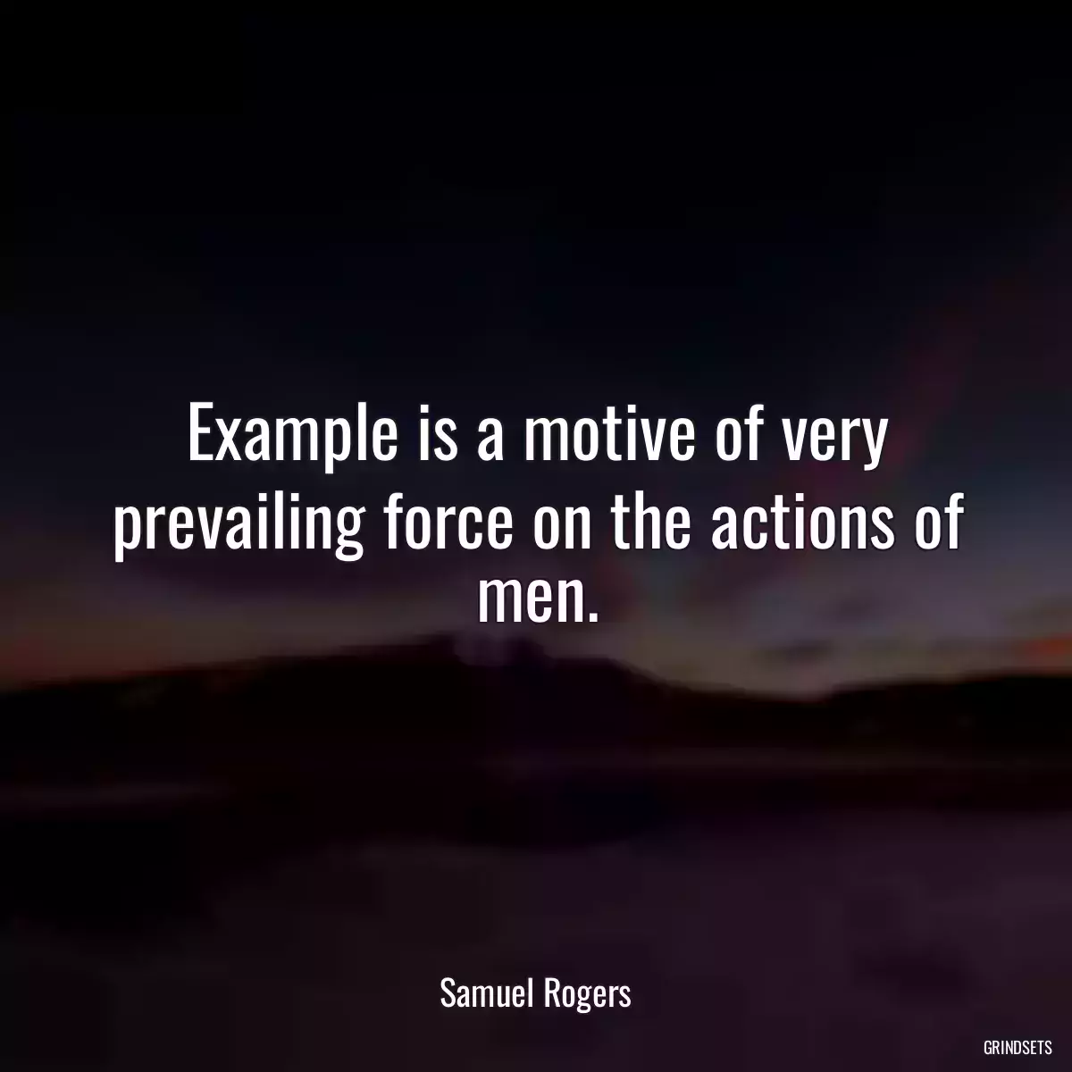 Example is a motive of very prevailing force on the actions of men.