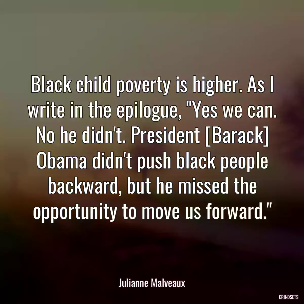 Black child poverty is higher. As I write in the epilogue, \