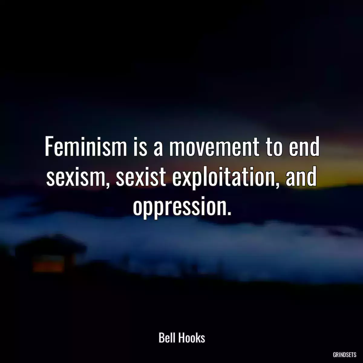 Feminism is a movement to end sexism, sexist exploitation, and oppression.