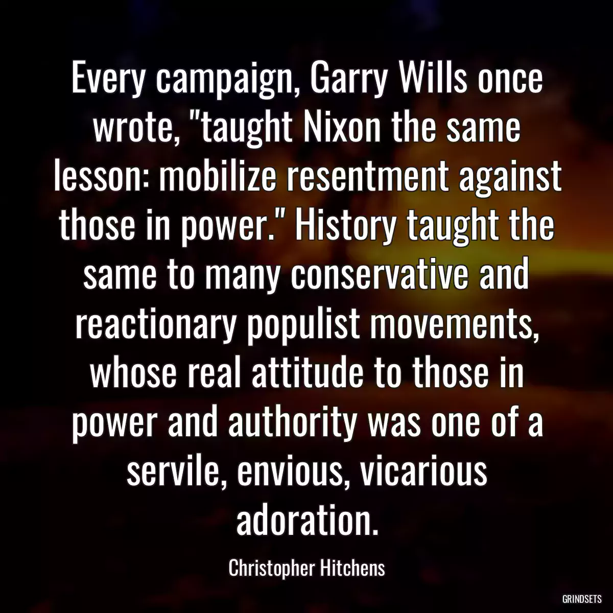 Every campaign, Garry Wills once wrote, \