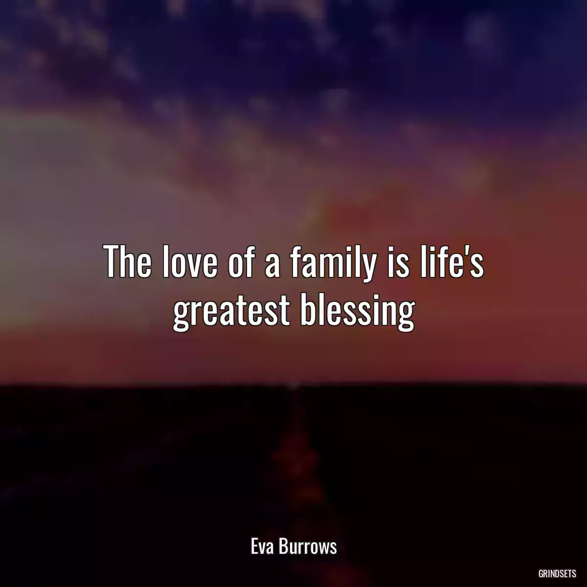 The love of a family is life\'s greatest blessing