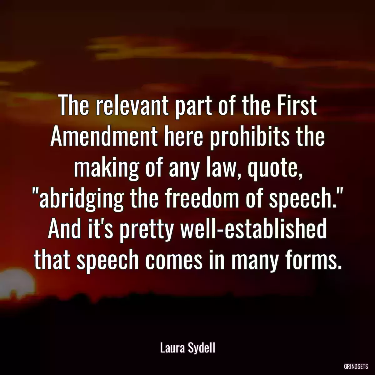 The relevant part of the First Amendment here prohibits the making of any law, quote, \