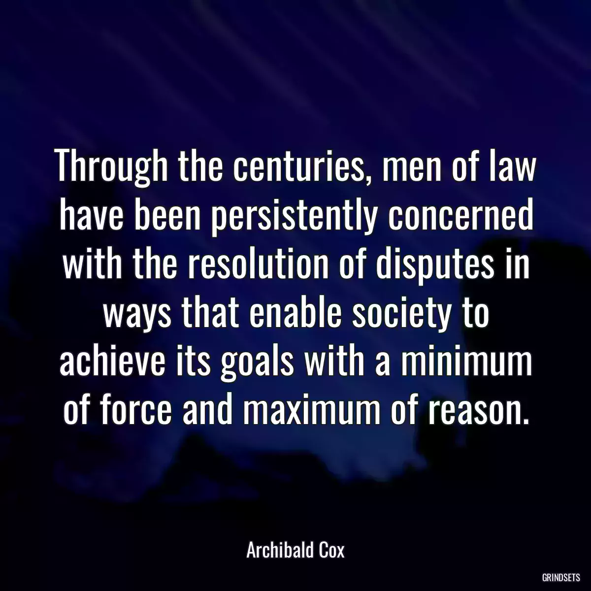 Through the centuries, men of law have been persistently concerned with the resolution of disputes in ways that enable society to achieve its goals with a minimum of force and maximum of reason.