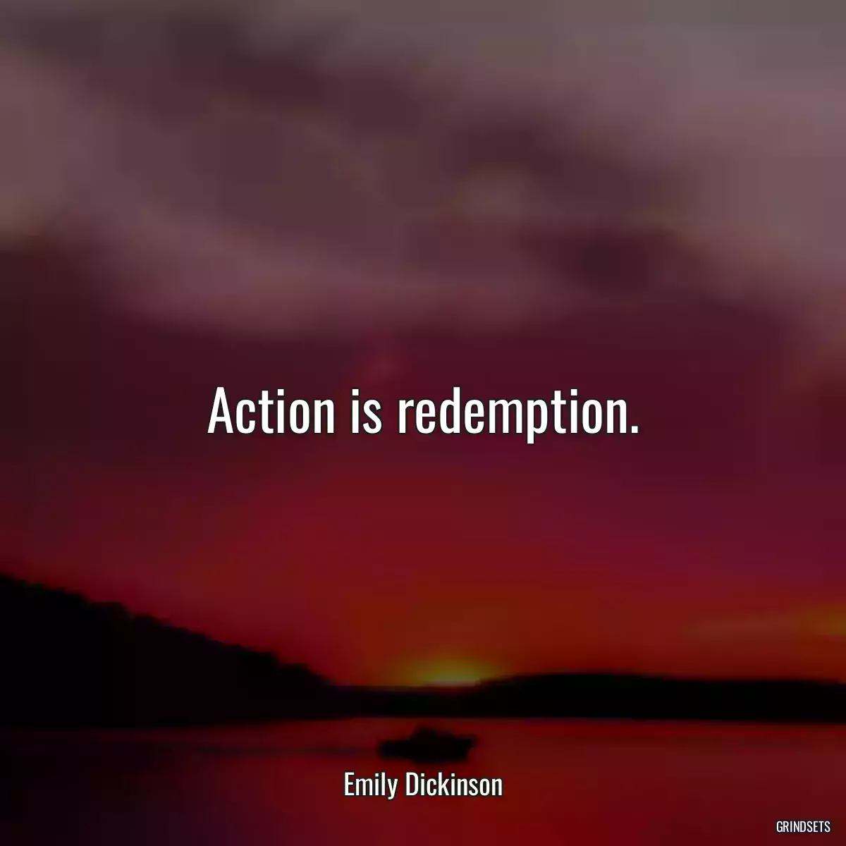 Action is redemption.