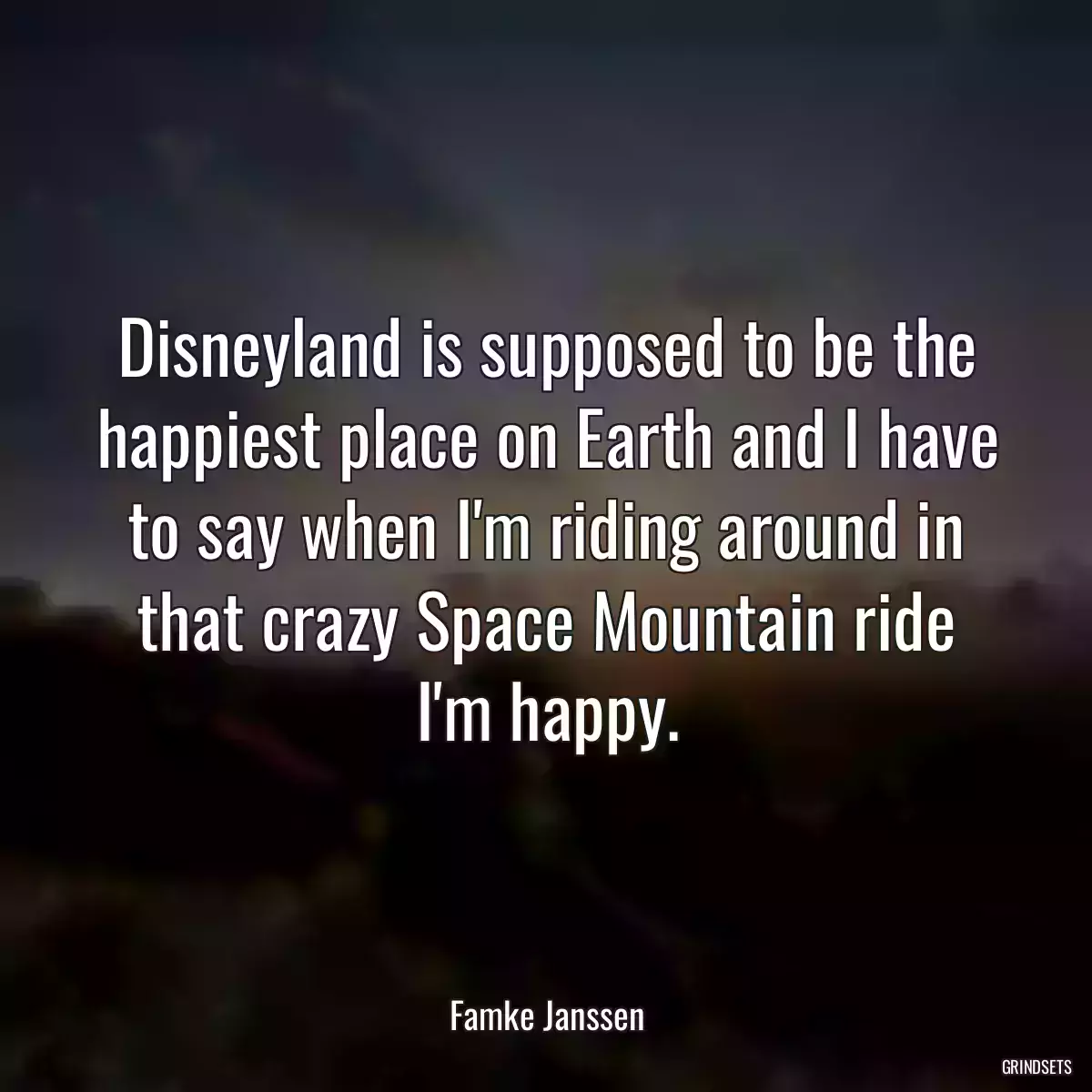 Disneyland is supposed to be the happiest place on Earth and I have to say when I\'m riding around in that crazy Space Mountain ride I\'m happy.