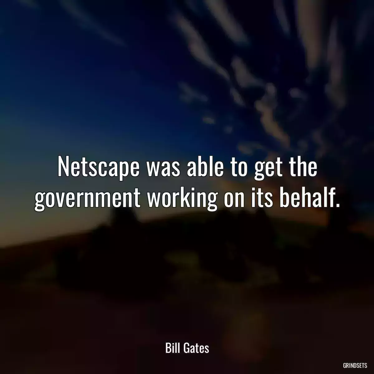 Netscape was able to get the government working on its behalf.